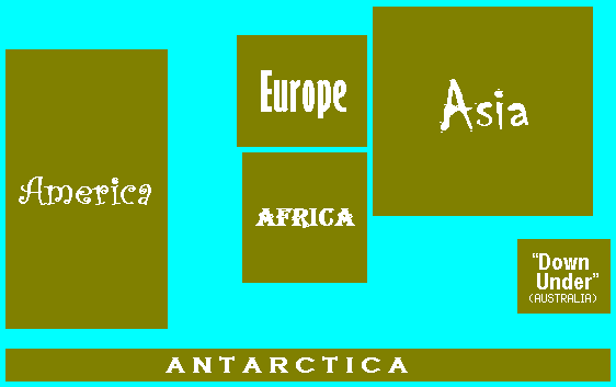 America / Europe / Asia / Africa / Down Under / Antarctica